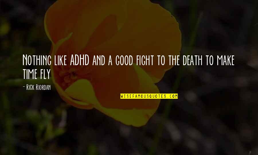 Faith Prayer Believing Quotes By Rick Riordan: Nothing like ADHD and a good fight to