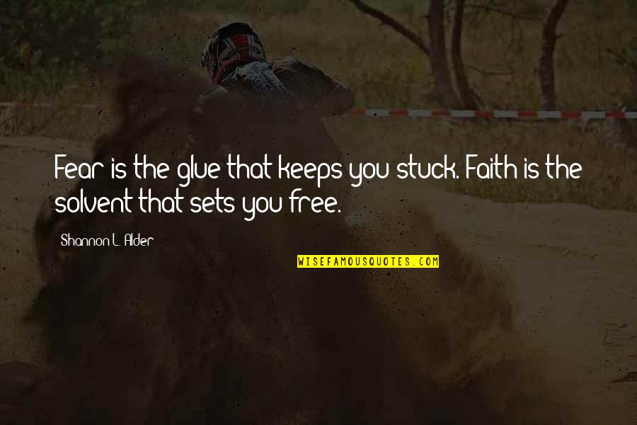 Faith Prayer Believing Quotes By Shannon L. Alder: Fear is the glue that keeps you stuck.