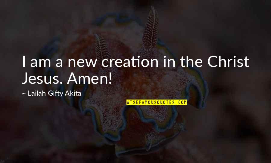 Faith Prayer Quotes By Lailah Gifty Akita: I am a new creation in the Christ Faith Prayer Quotes By Lailah Gifty Akita: I am a new creation in the Christ