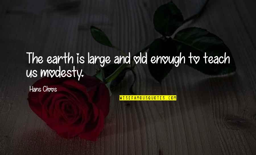 Faith Quotations Quotes By Hans Cloos: The earth is large and old enough to