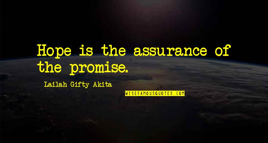 Faith Quotes And Quotes By Lailah Gifty Akita: Hope is the assurance of the promise.