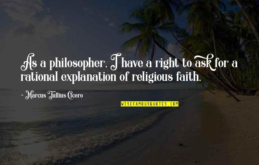Faith Quotes By Marcus Tullius Cicero: As a philosopher, I have a right to