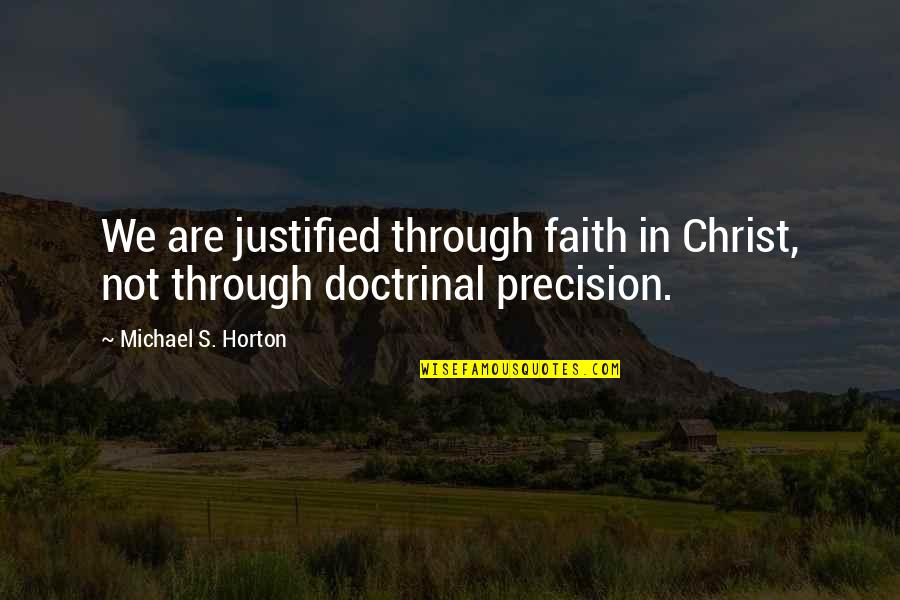 Faith Quotes By Michael S. Horton: We are justified through faith in Christ, not