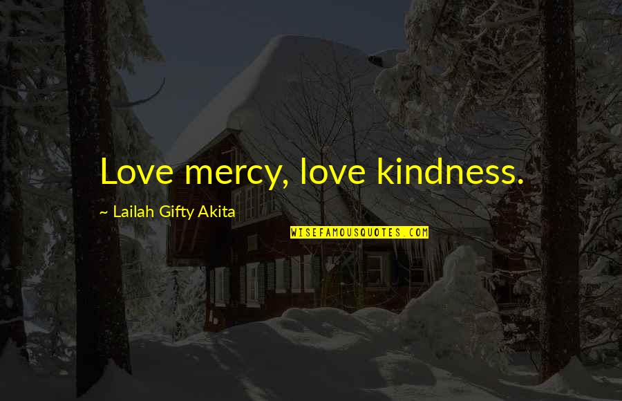 Faith Quotes Quotes By Lailah Gifty Akita: Love mercy, love kindness.