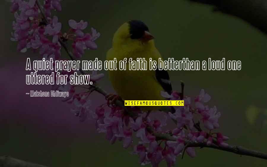 Faith Quotes Quotes By Matshona Dhliwayo: A quiet prayer made out of faith is