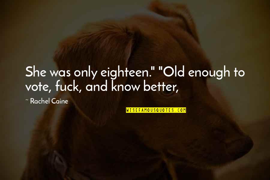 Faith Quotesuotes Quotes By Rachel Caine: She was only eighteen." "Old enough to vote,