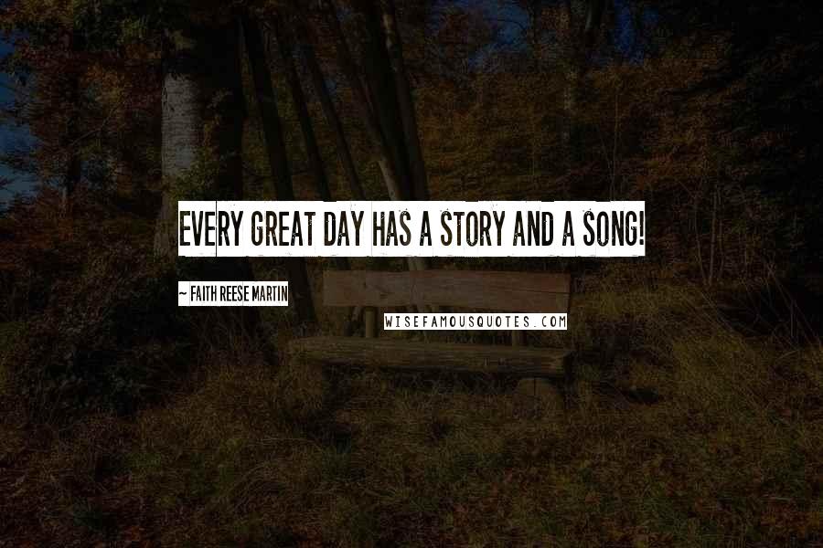 Faith Reese Martin quotes: Every great day has a story and a song!