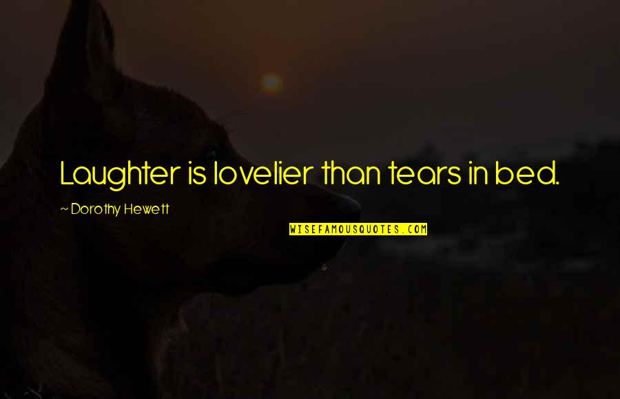 Faith Search Quotes Quotes By Dorothy Hewett: Laughter is lovelier than tears in bed.