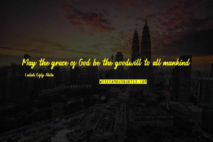 Faith Search Quotes Quotes By Lailah Gifty Akita: May the grace of God be the goodwill