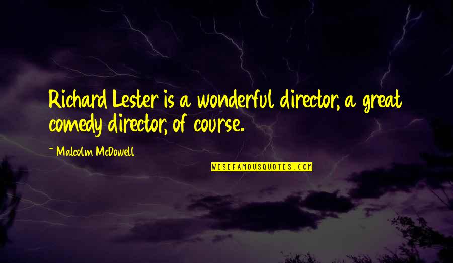 Faith Search Quotes Quotes By Malcolm McDowell: Richard Lester is a wonderful director, a great