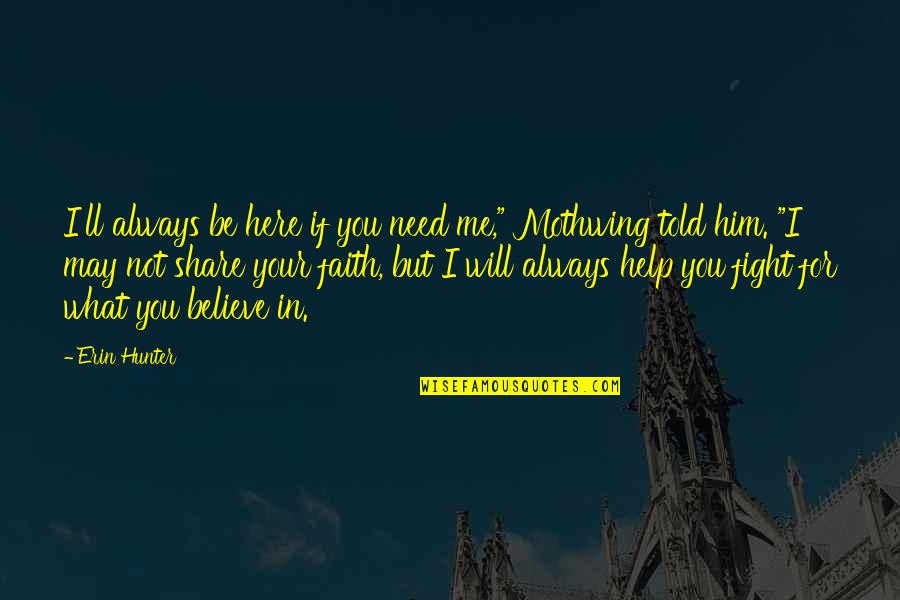 Faith Share Quotes By Erin Hunter: I'll always be here if you need me,"