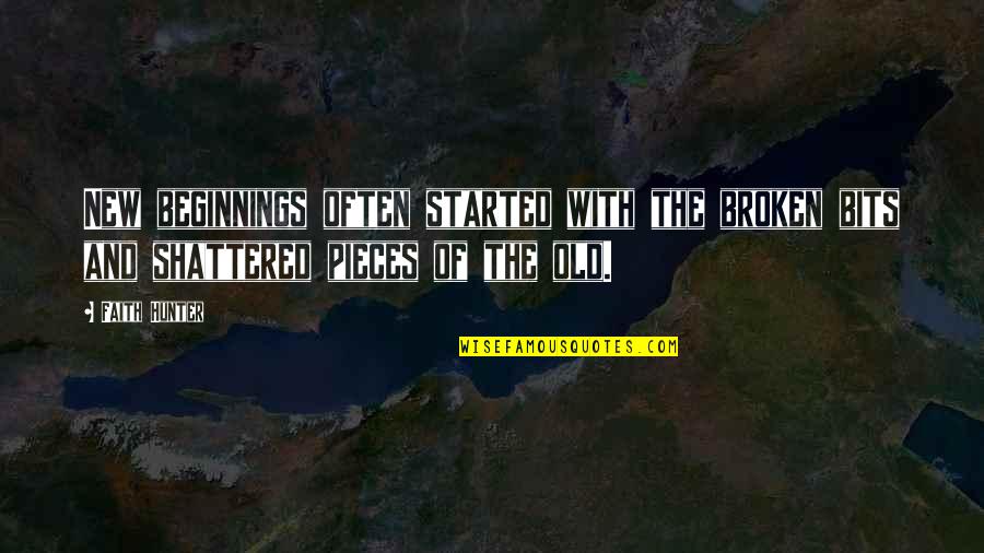 Faith Shattered Quotes By Faith Hunter: New beginnings often started with the broken bits Faith Shattered Quotes By Faith Hunter: New beginnings often started with the broken bits
