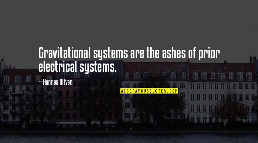 Faith Social Quotes By Hannes Alfven: Gravitational systems are the ashes of prior electrical
