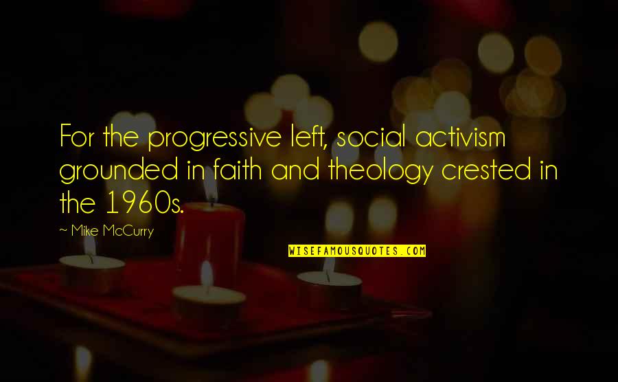 Faith Social Quotes By Mike McCurry: For the progressive left, social activism grounded in