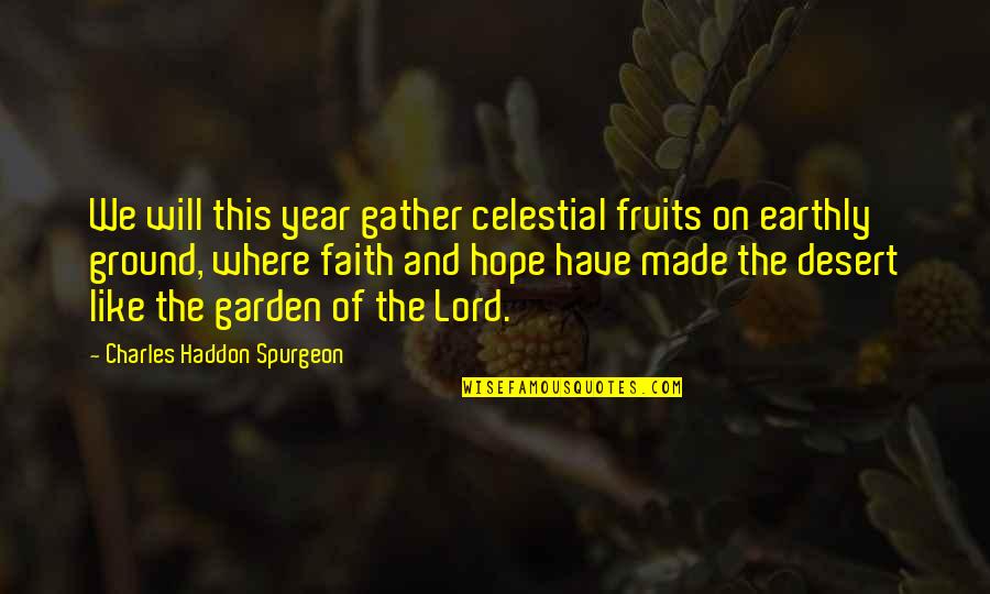Faith Spurgeon Quotes By Charles Haddon Spurgeon: We will this year gather celestial fruits on