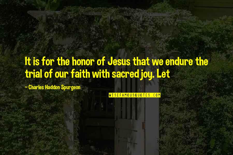 Faith Spurgeon Quotes By Charles Haddon Spurgeon: It is for the honor of Jesus that
