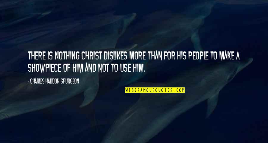 Faith Spurgeon Quotes By Charles Haddon Spurgeon: There is nothing Christ dislikes more than for