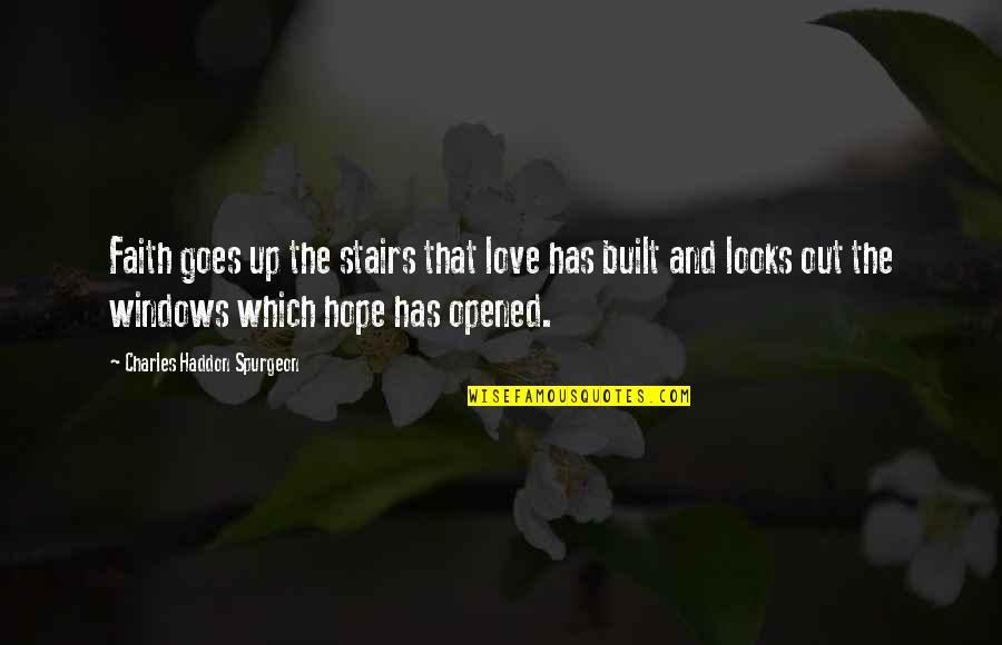 Faith Stairs Quotes By Charles Haddon Spurgeon: Faith goes up the stairs that love has