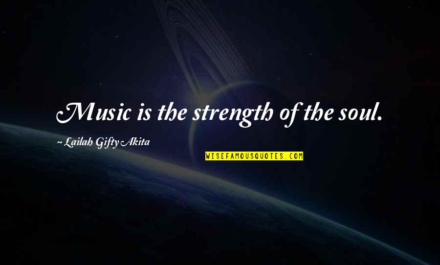 Faith Strength Hope Quotes By Lailah Gifty Akita: Music is the strength of the soul.