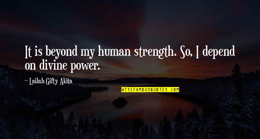 Faith Strength Hope Quotes By Lailah Gifty Akita: It is beyond my human strength. So, I