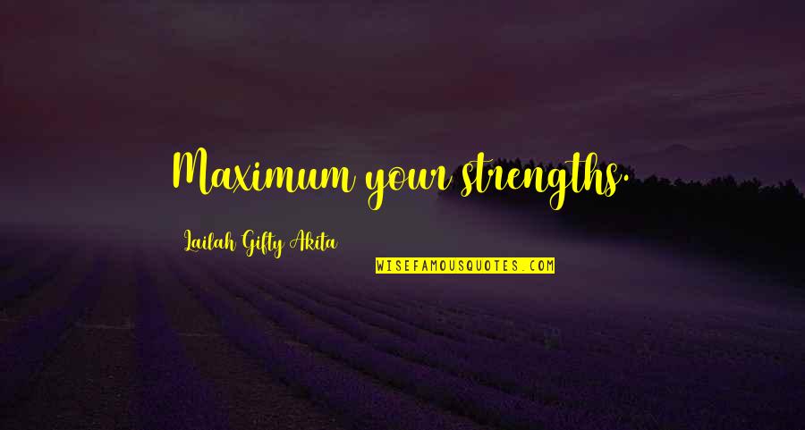 Faith Strength Hope Quotes By Lailah Gifty Akita: Maximum your strengths.
