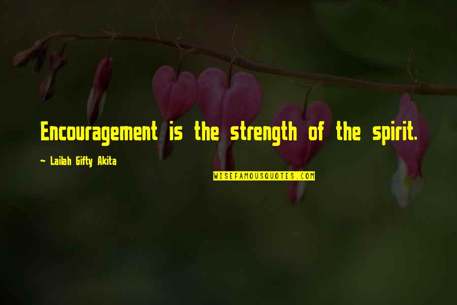 Faith Strength Hope Quotes By Lailah Gifty Akita: Encouragement is the strength of the spirit.