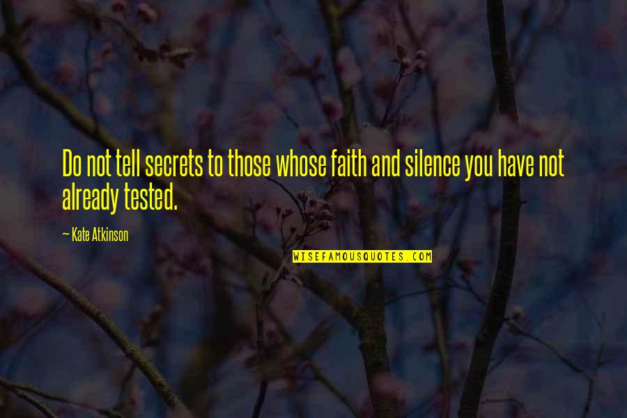 Faith Tested Quotes By Kate Atkinson: Do not tell secrets to those whose faith