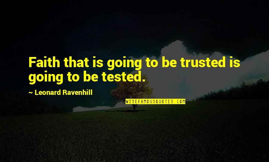 Faith Tested Quotes By Leonard Ravenhill: Faith that is going to be trusted is