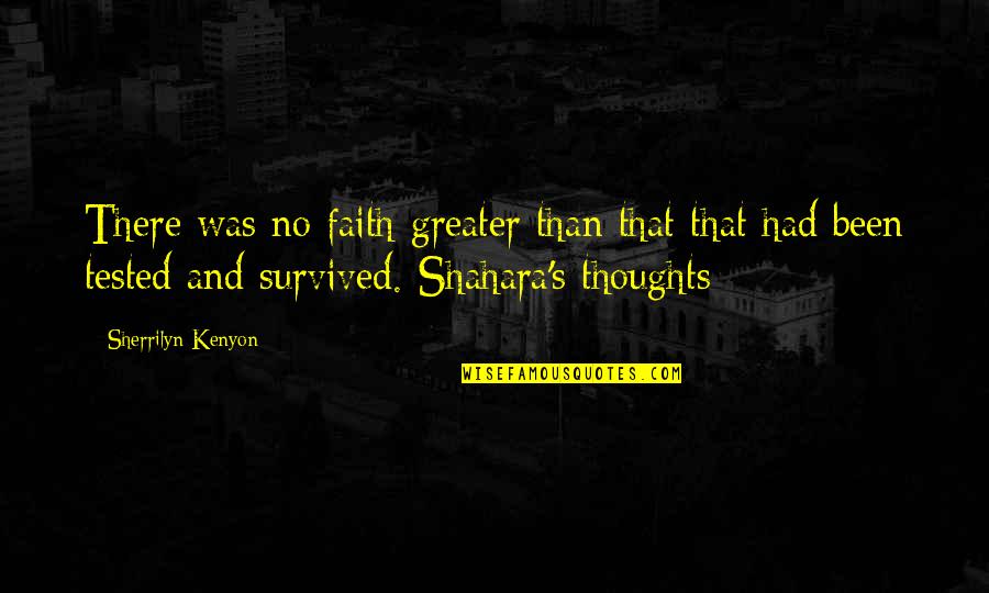 Faith Tested Quotes By Sherrilyn Kenyon: There was no faith greater than that that