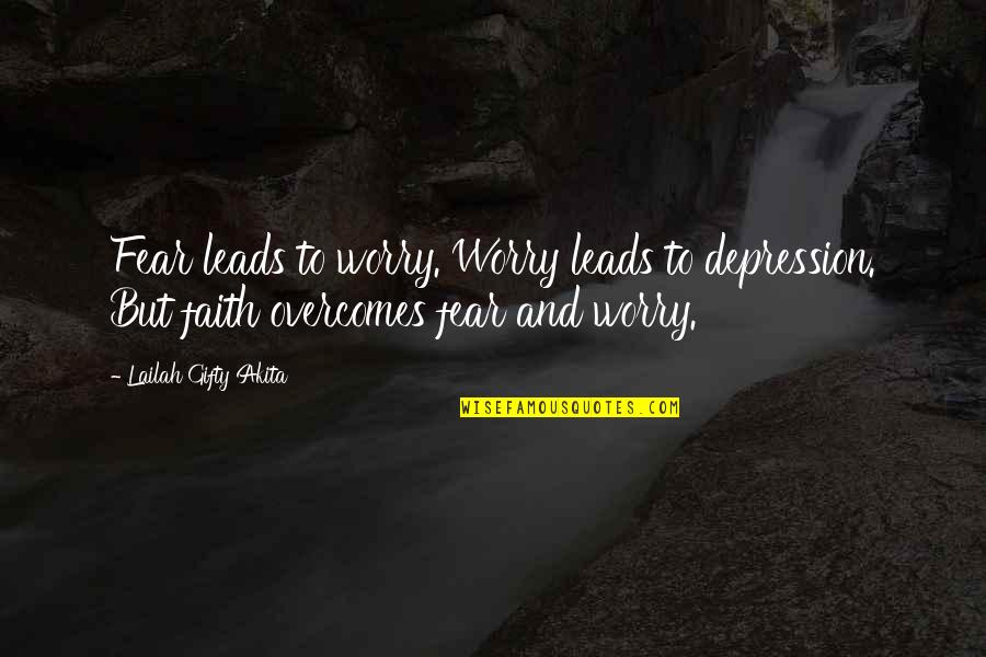 Faith That Overcomes Quotes By Lailah Gifty Akita: Fear leads to worry. Worry leads to depression. Faith That Overcomes Quotes By Lailah Gifty Akita: Fear leads to worry. Worry leads to depression.