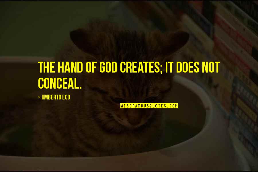 Faith That Preaches Quotes By Umberto Eco: The hand of God creates; it does not