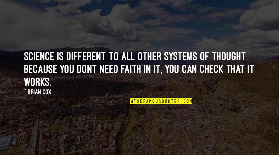 Faith That Works Quotes By Brian Cox: Science is different to all other systems of