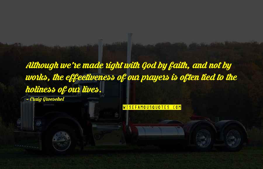 Faith That Works Quotes By Craig Groeschel: Although we're made right with God by faith,