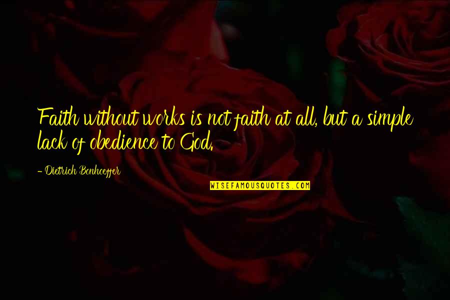 Faith That Works Quotes By Dietrich Bonhoeffer: Faith without works is not faith at all,