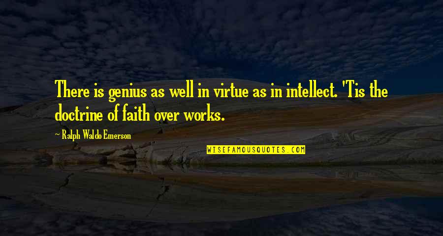 Faith That Works Quotes By Ralph Waldo Emerson: There is genius as well in virtue as