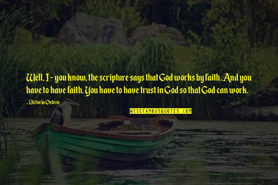 Faith That Works Quotes By Victoria Osteen: Well, I - you know, the scripture says