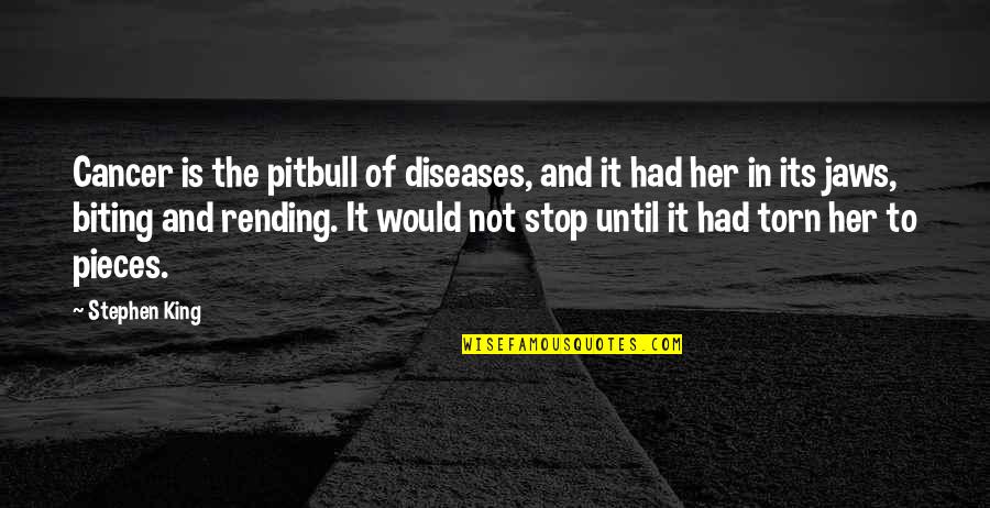 Faith Theological Seminary Quotes By Stephen King: Cancer is the pitbull of diseases, and it Faith Theological Seminary Quotes By Stephen King: Cancer is the pitbull of diseases, and it