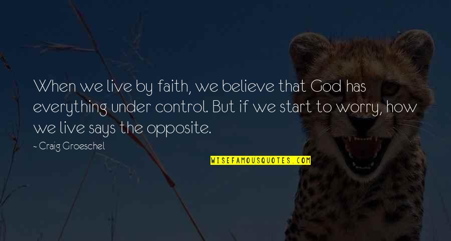 Faith To Believe Quotes By Craig Groeschel: When we live by faith, we believe that