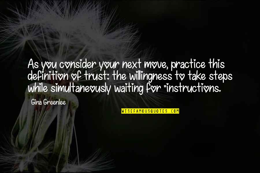 Faith To Believe Quotes By Gina Greenlee: As you consider your next move, practice this