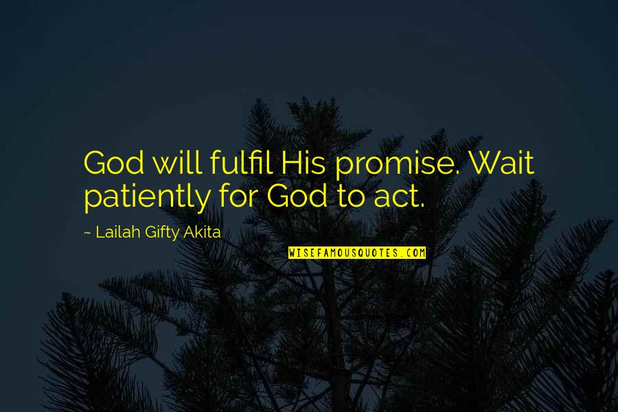 Faith To Believe Quotes By Lailah Gifty Akita: God will fulfil His promise. Wait patiently for
