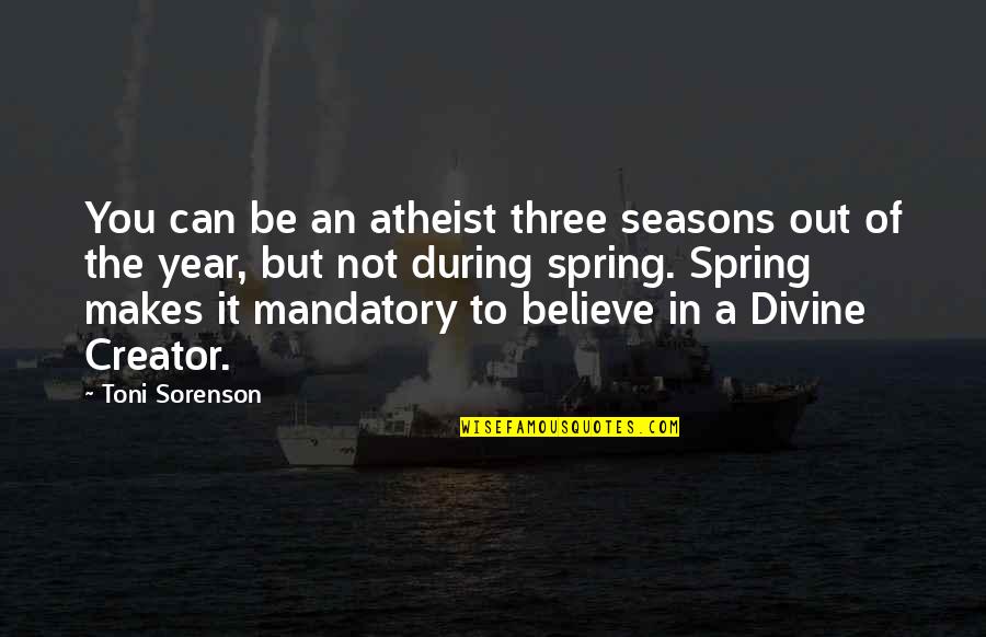 Faith To Believe Quotes By Toni Sorenson: You can be an atheist three seasons out