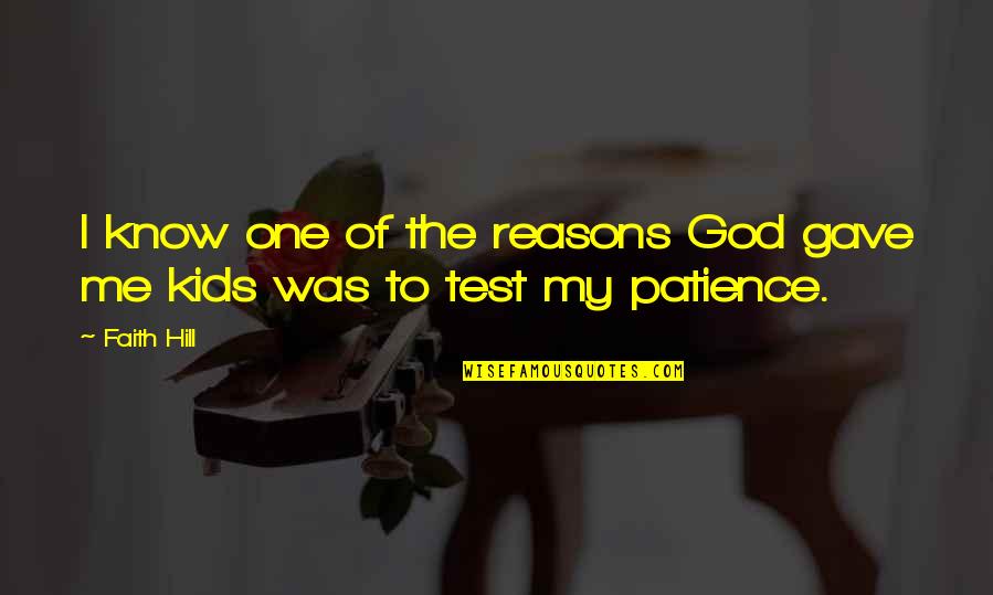Faith To God Quotes By Faith Hill: I know one of the reasons God gave