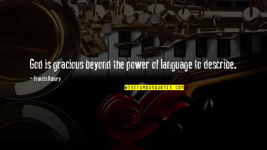 Faith To God Quotes By Francis Asbury: God is gracious beyond the power of language