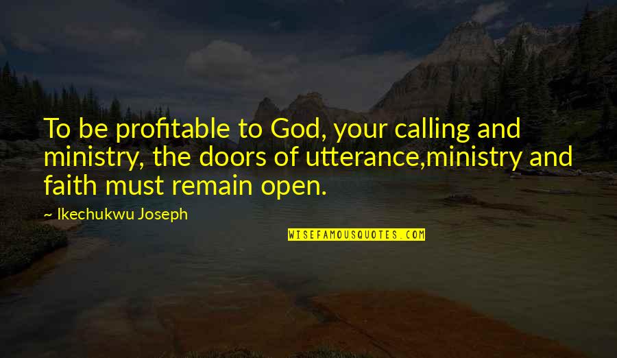 Faith To God Quotes By Ikechukwu Joseph: To be profitable to God, your calling and