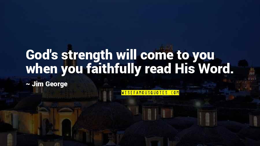 Faith To God Quotes By Jim George: God's strength will come to you when you