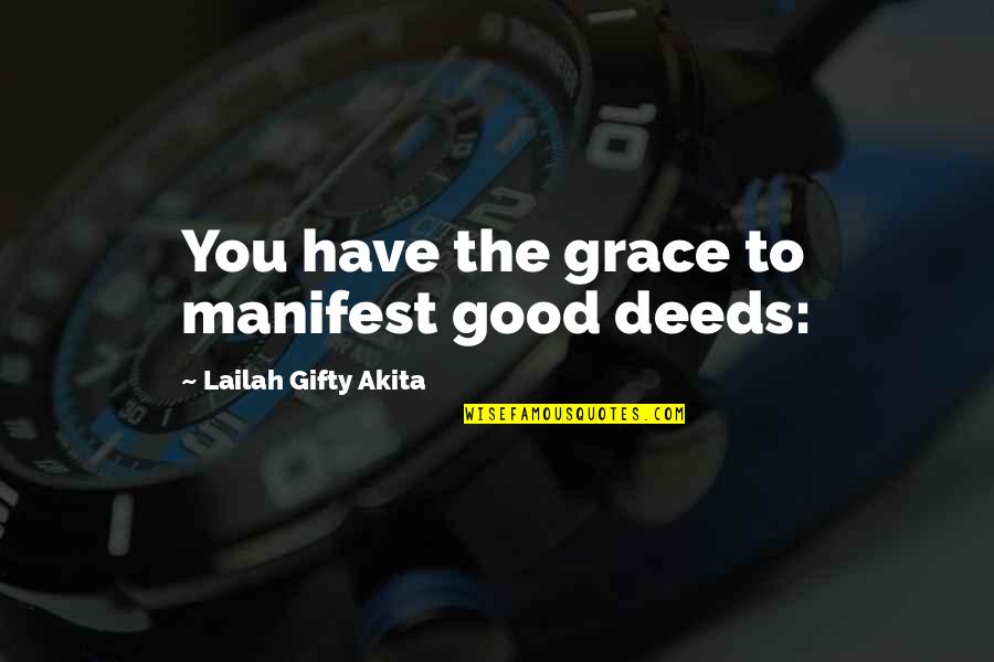 Faith To God Quotes By Lailah Gifty Akita: You have the grace to manifest good deeds: