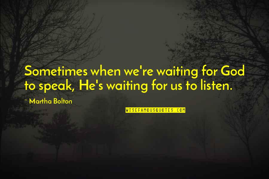 Faith To God Quotes By Martha Bolton: Sometimes when we're waiting for God to speak,