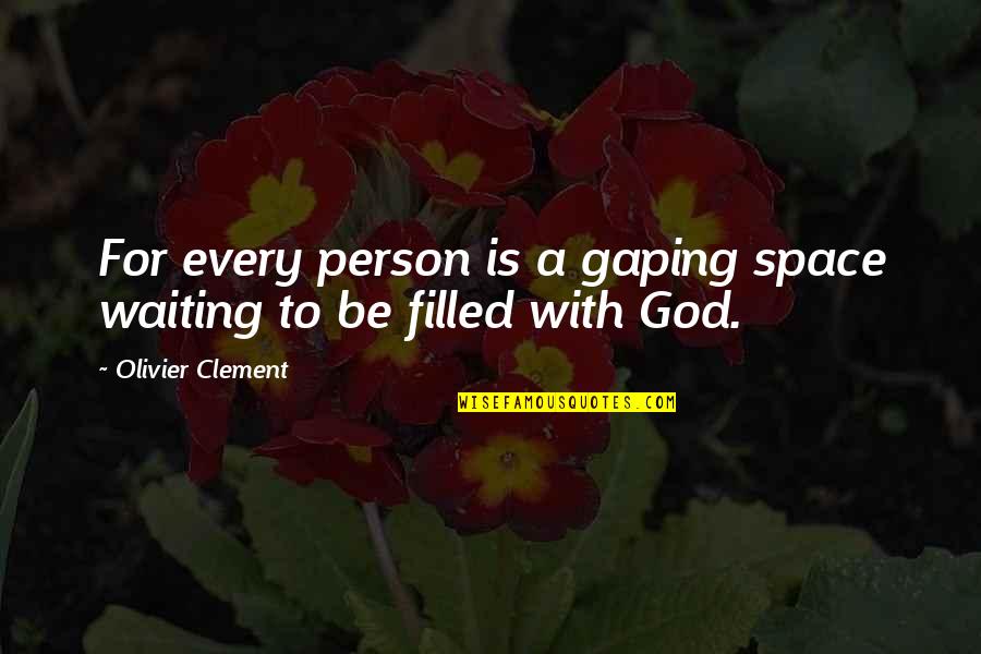 Faith To God Quotes By Olivier Clement: For every person is a gaping space waiting