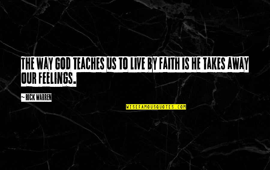 Faith To God Quotes By Rick Warren: The way God teaches us to live by