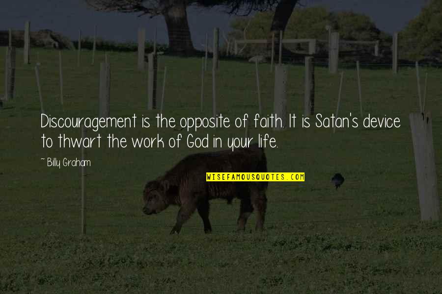 Faith To Life Quotes By Billy Graham: Discouragement is the opposite of faith. It is Faith To Life Quotes By Billy Graham: Discouragement is the opposite of faith. It is